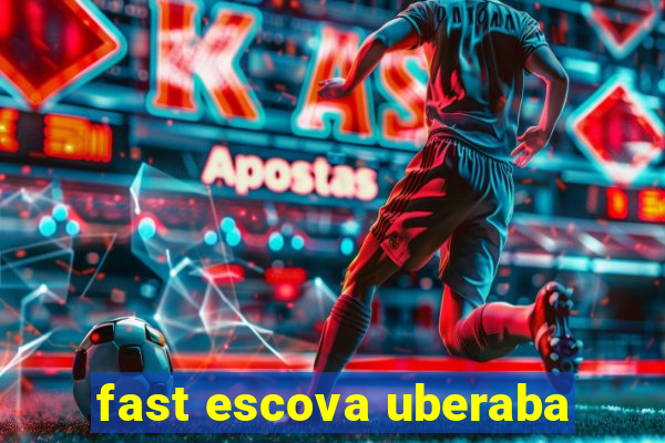 fast escova uberaba